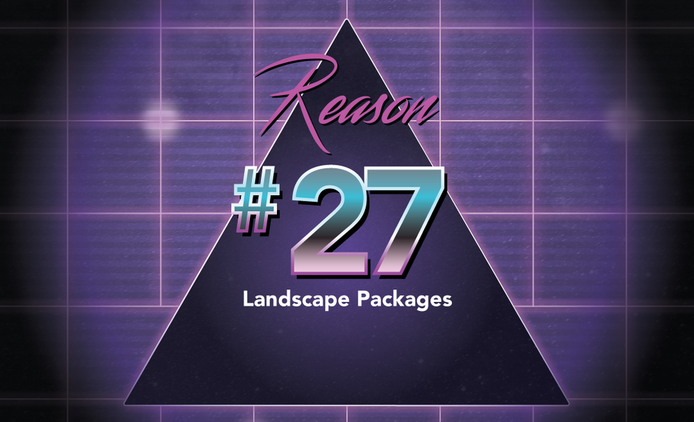 Reason No. 27 - Landscape Packages